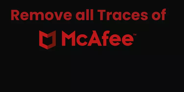 Remove All Traces of McAfee – Guide For Mac and Windows