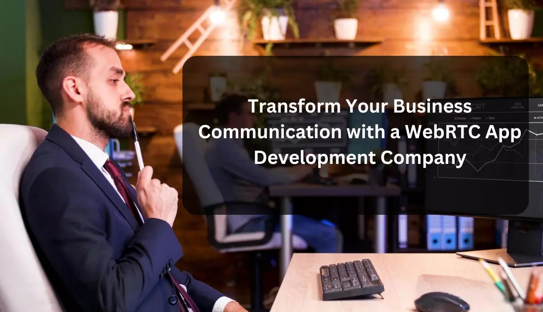 Transform Your Business Communication with a WebRTC App Development Company